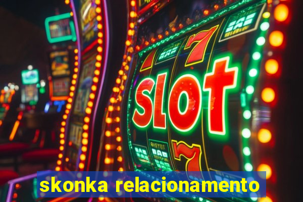 skonka relacionamento